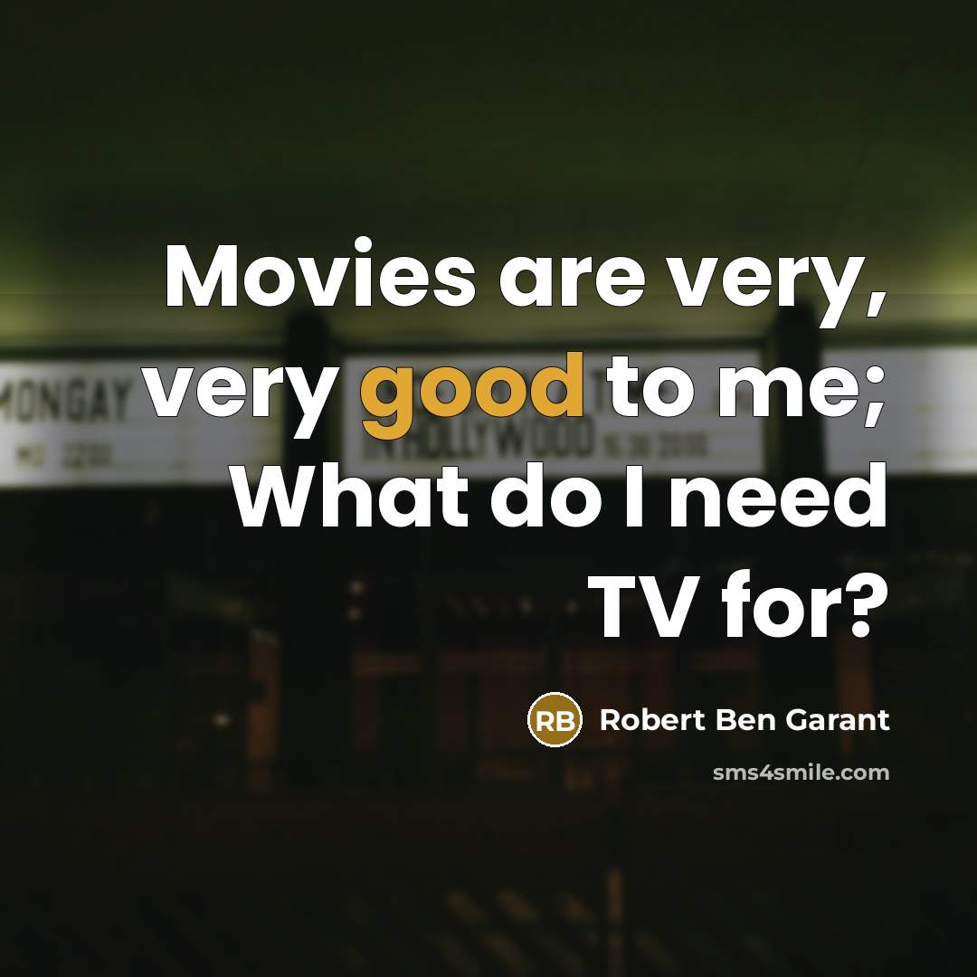 “Movies are very, very good to me; What do I…” quote by Robert Ben Garant