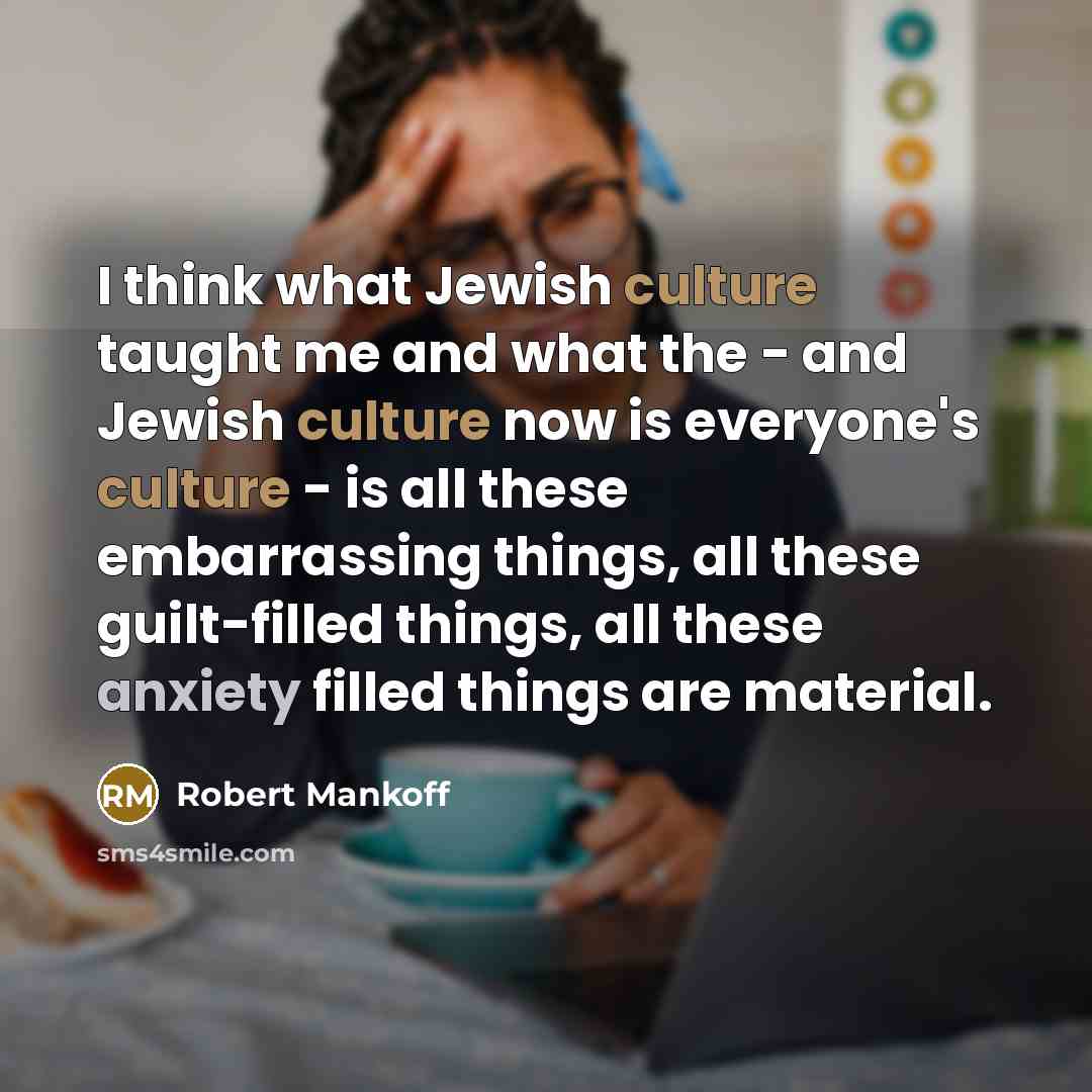 “I think what Jewish culture taught me and what the…” quote by Robert Mankoff