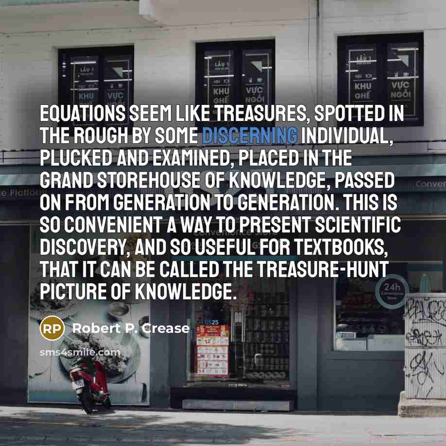 “Equations seem like treasures, spotted in the rough by some…” quote by Robert P. Crease