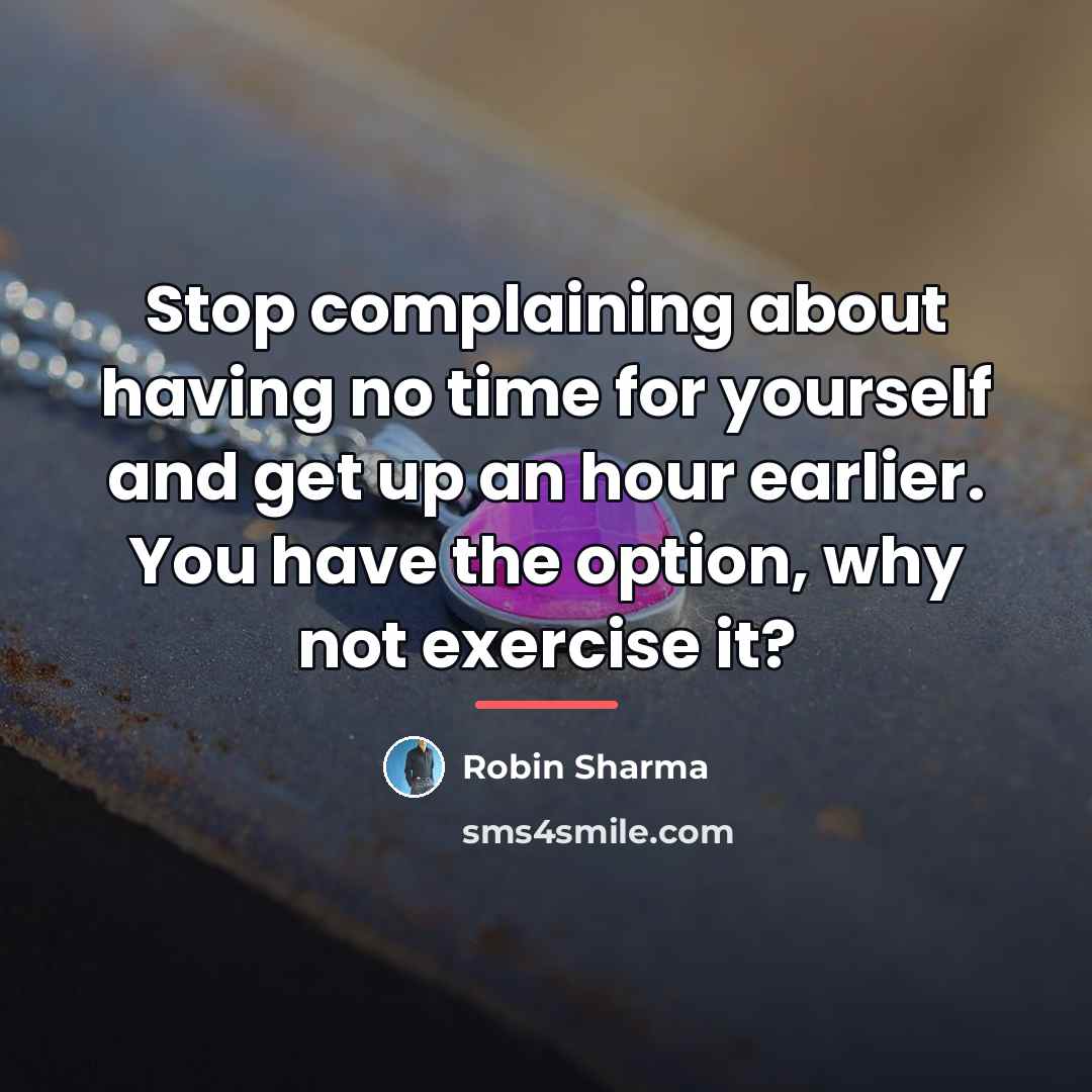 “Stop complaining about having no time for yourself and get…” quote by Robin Sharma