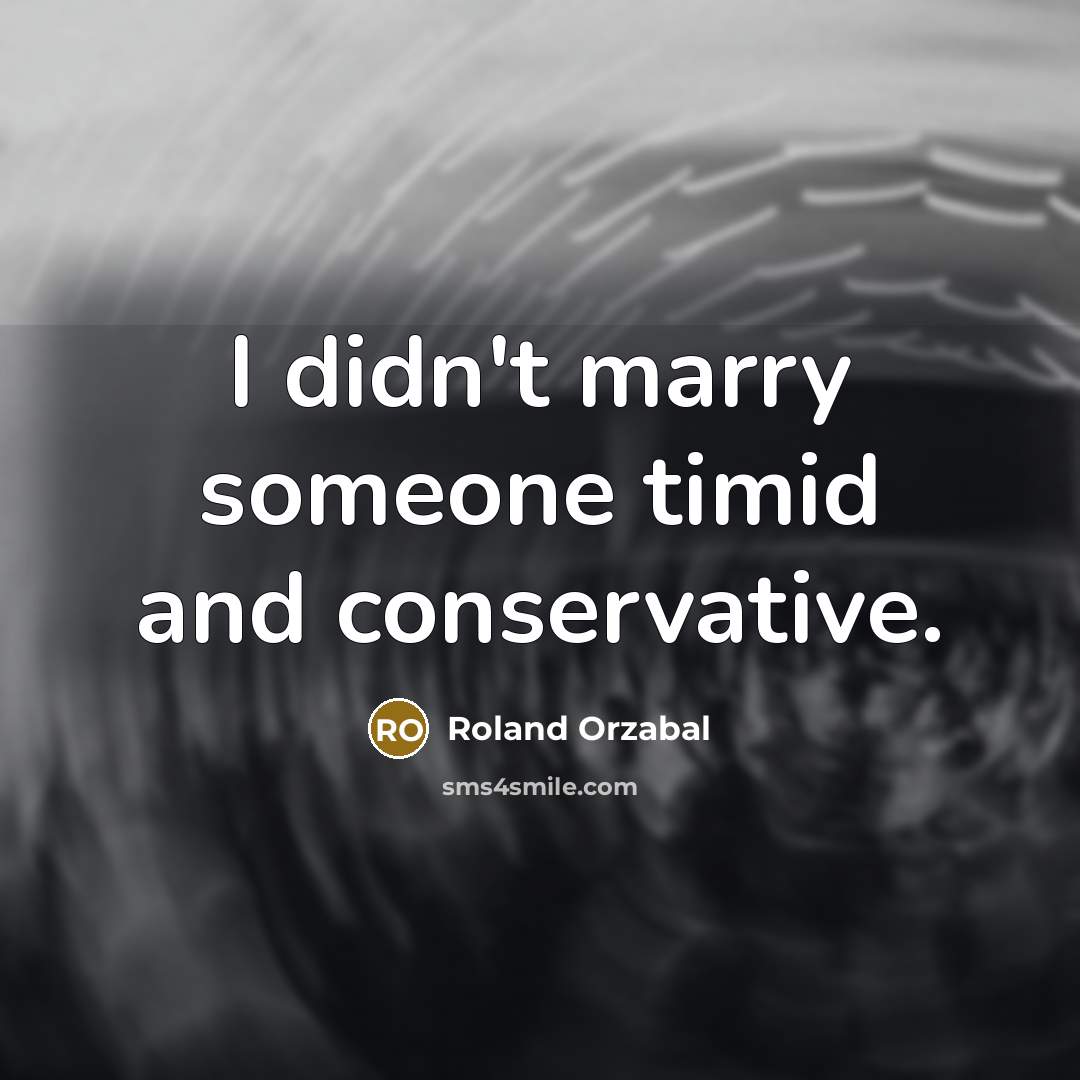 “I didn't marry someone timid and conservative.…” quote by Roland Orzabal