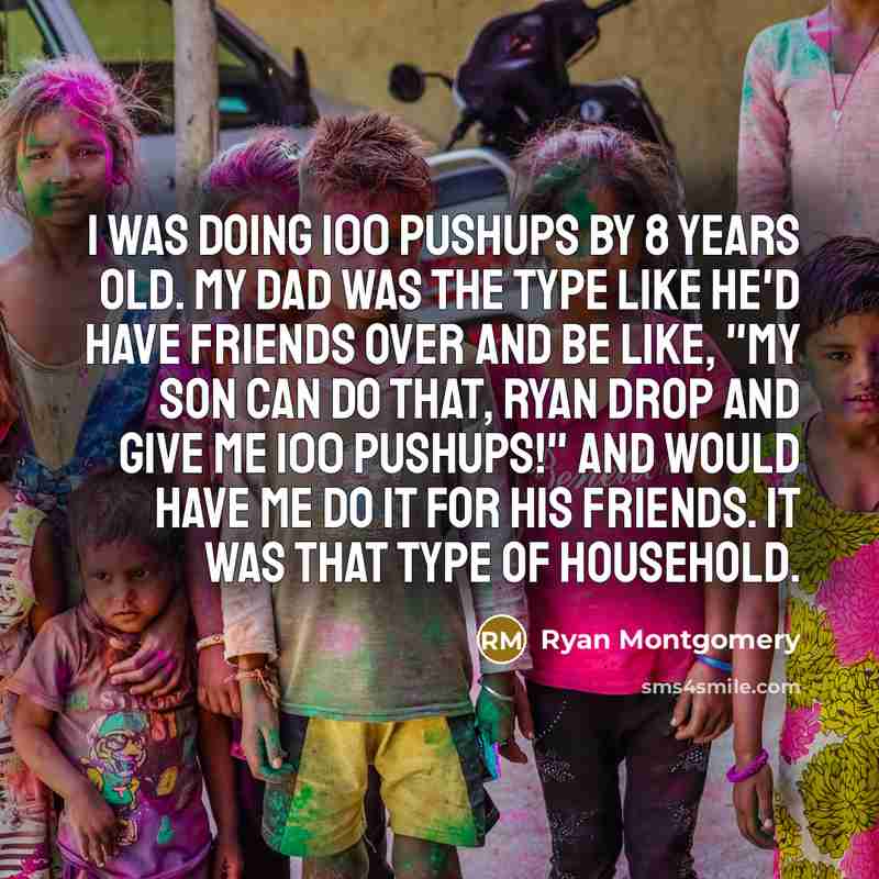 “I was doing 100 pushups by 8 years old. My…” quote by Ryan Montgomery