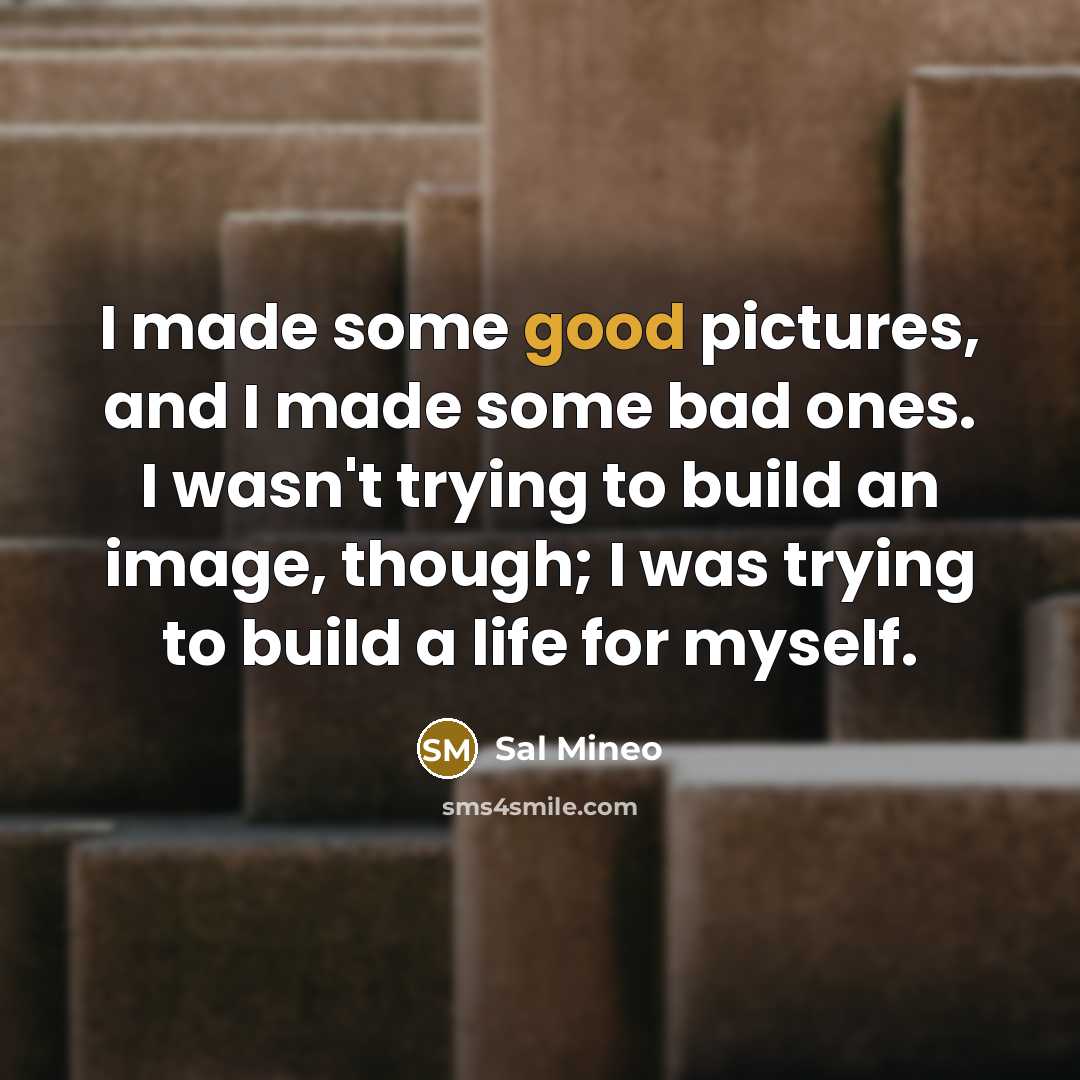 “I made some good pictures, and I made some bad…” quote by Sal Mineo