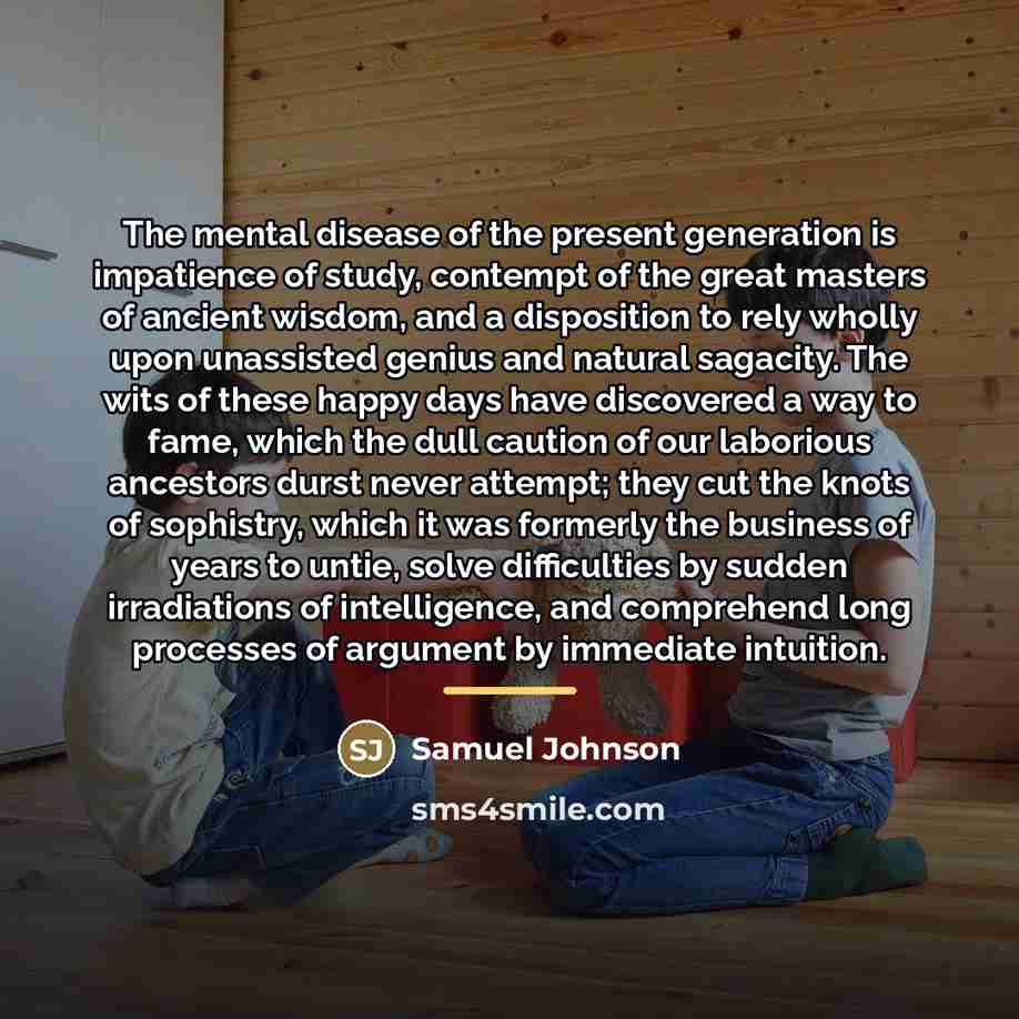 “The mental disease of the present generation is impatience of…” quote by Samuel Johnson