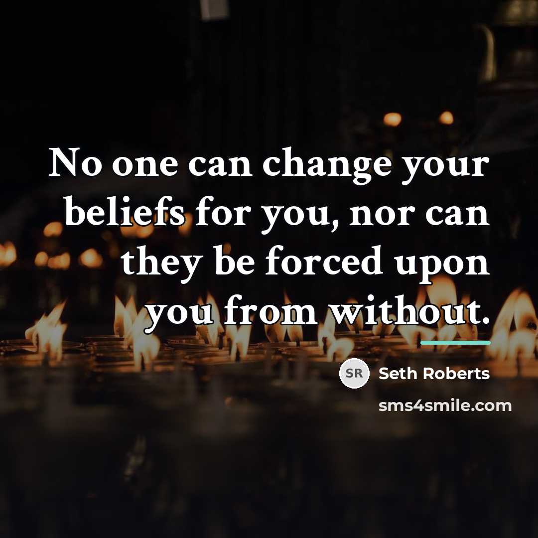 “No one can change your beliefs for you, nor can…” quote by Seth Roberts