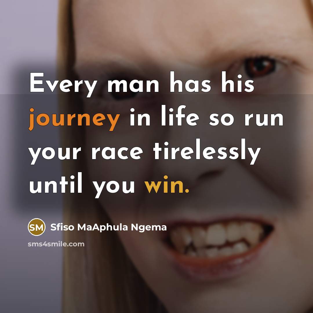 “Every man has his journey in life so run your…” quote by Sfiso MaAphula Ngema