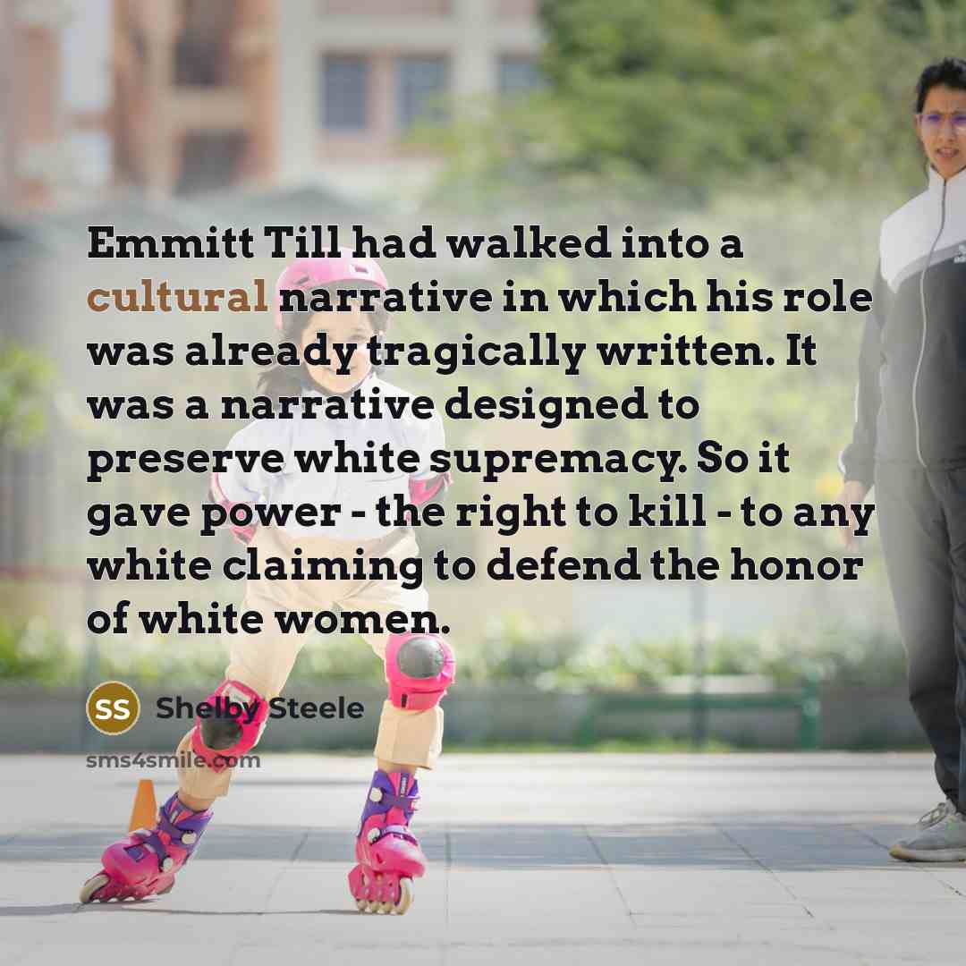 “Emmitt Till had walked into a cultural narrative in which…” quote by Shelby Steele