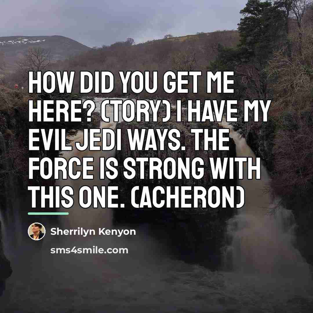 “How did you get me here? (Tory) I have my…” quote by Sherrilyn Kenyon
