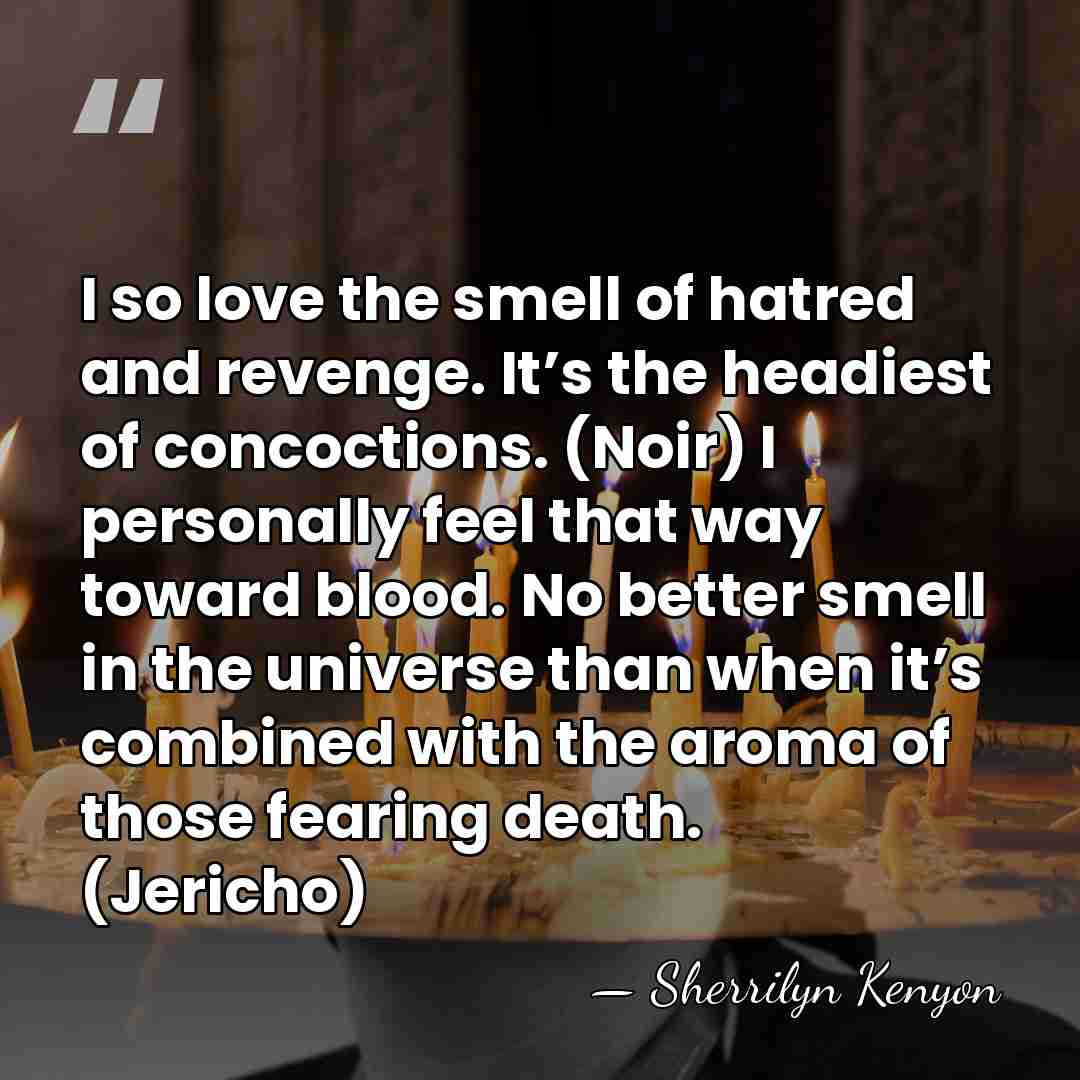 I so love the smell of hatred and revenge. It’s the headiest&hellip; - Sherrilyn Kenyon
