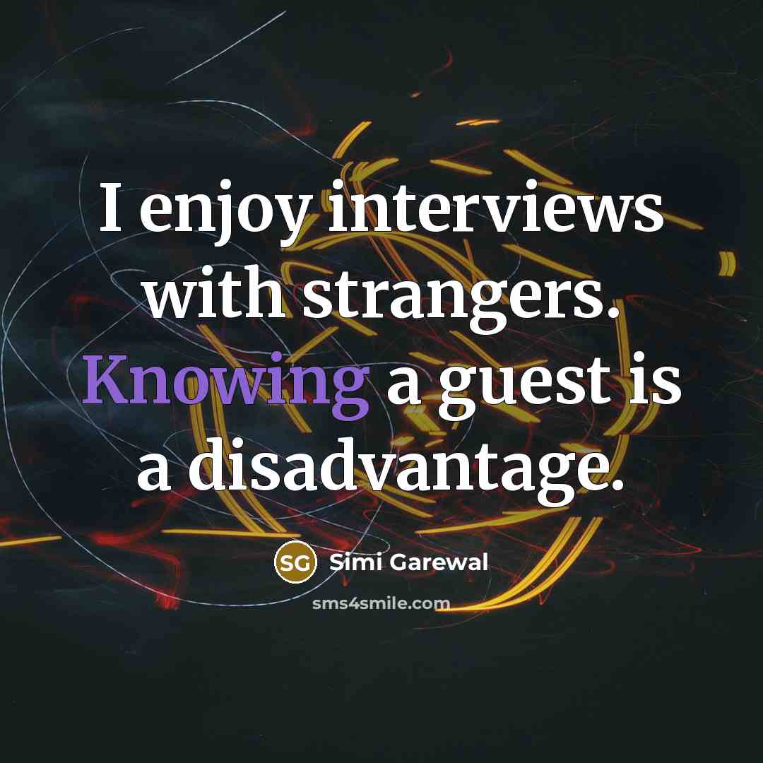 “I enjoy interviews with strangers. Knowing a guest is a…” quote by Simi Garewal