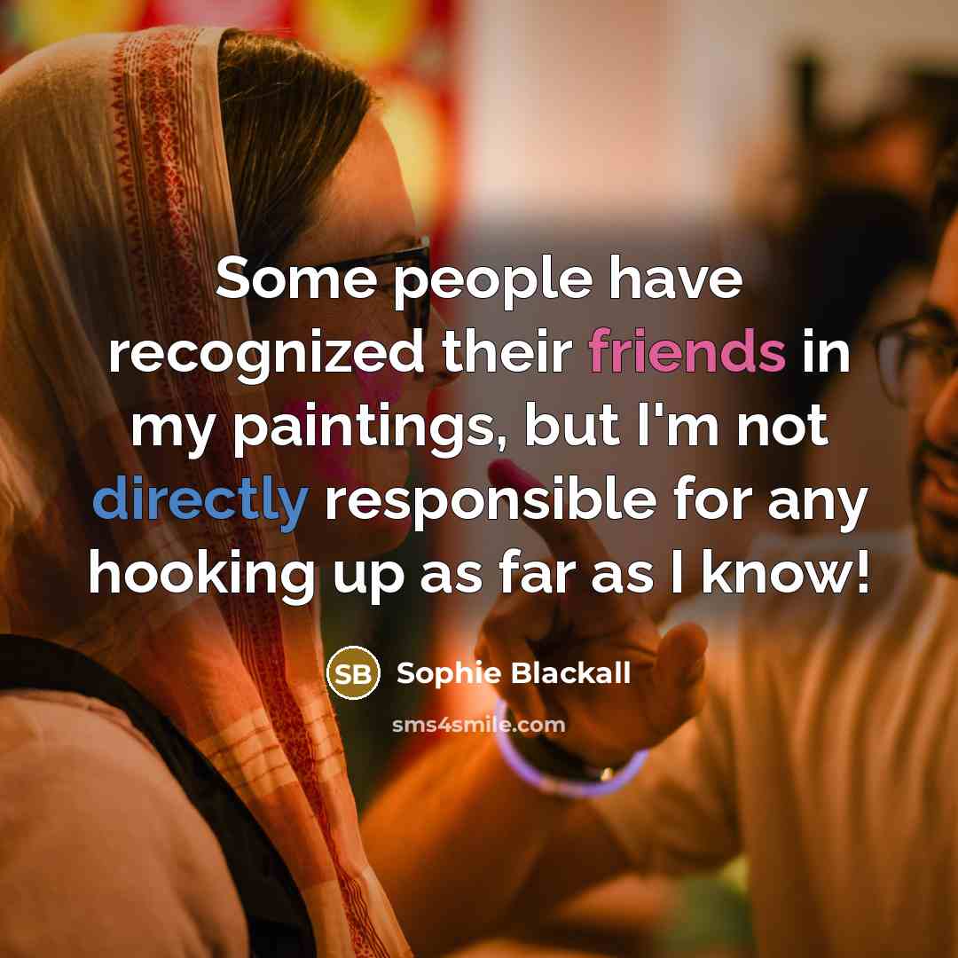 “Some people have recognized their friends in my paintings, but I'm not directly responsible for any hooking up as far as I know!” quote by Sophie Blackall