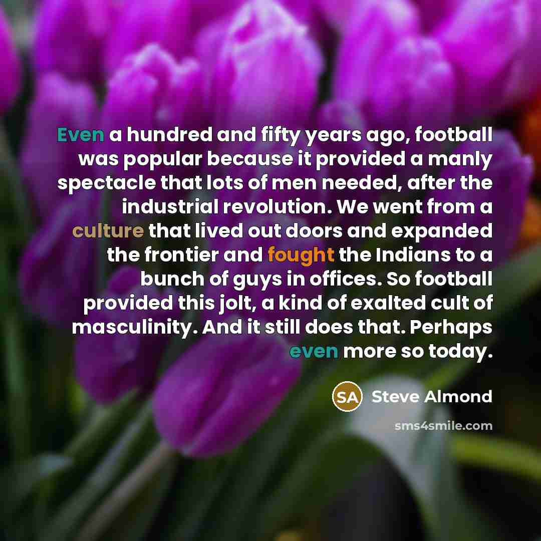 “Even a hundred and fifty years ago, football was popular…” quote by Steve Almond