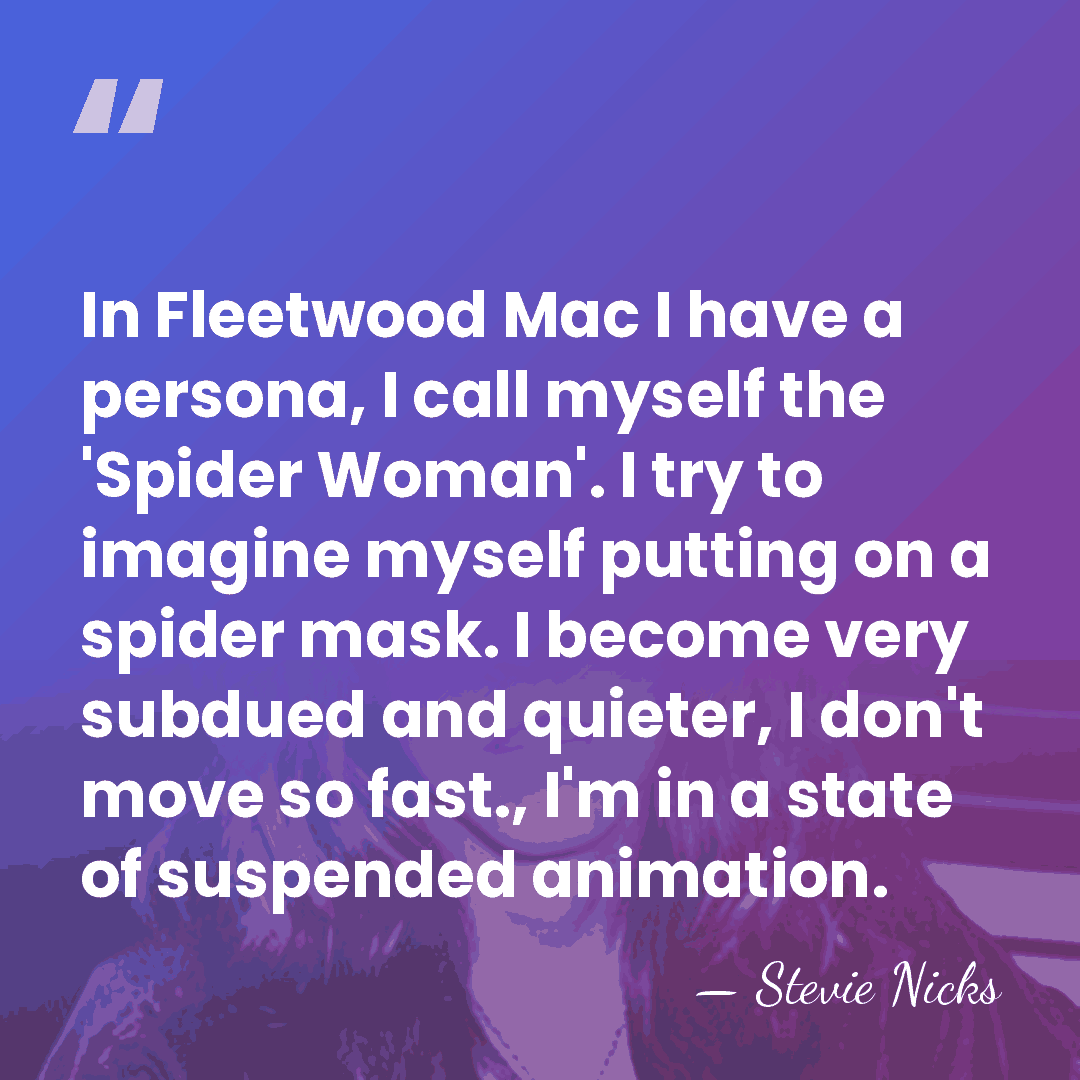 In Fleetwood Mac I have a persona, I call myself the 'Spider&hellip; - Stevie Nicks