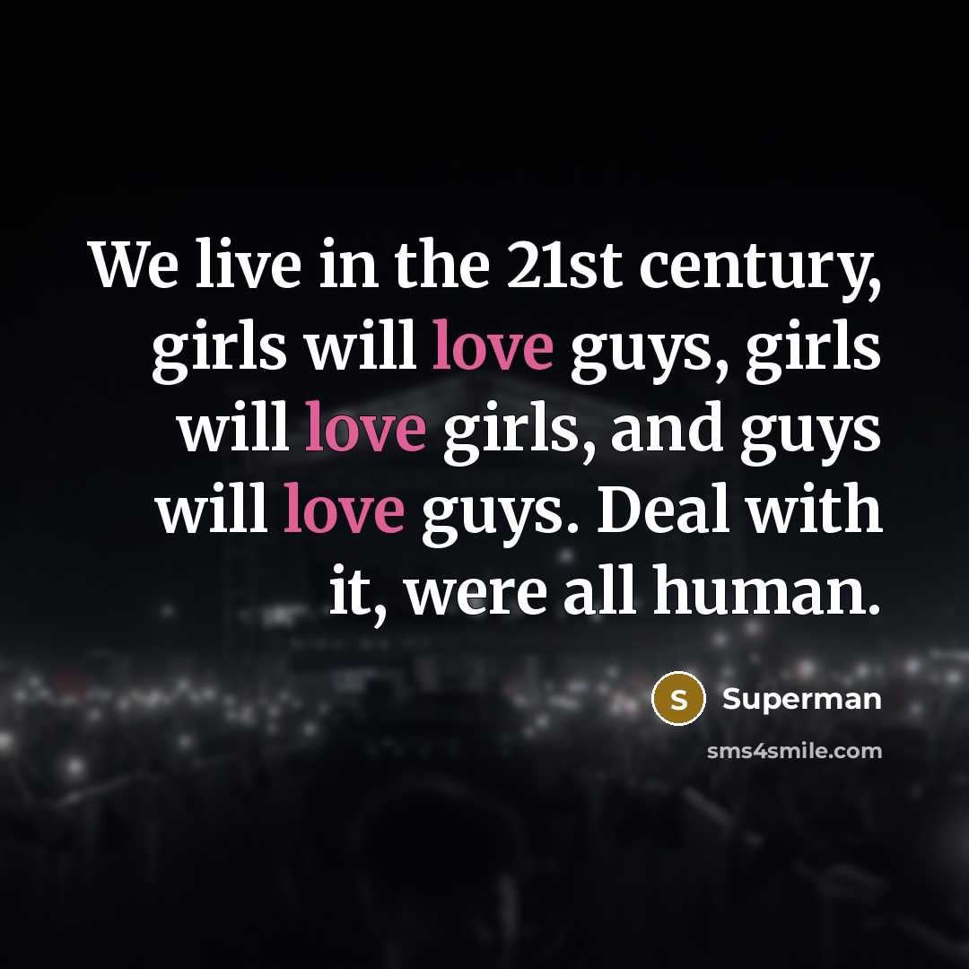 “We live in the 21st century, girls will love guys,…” quote by Superman
