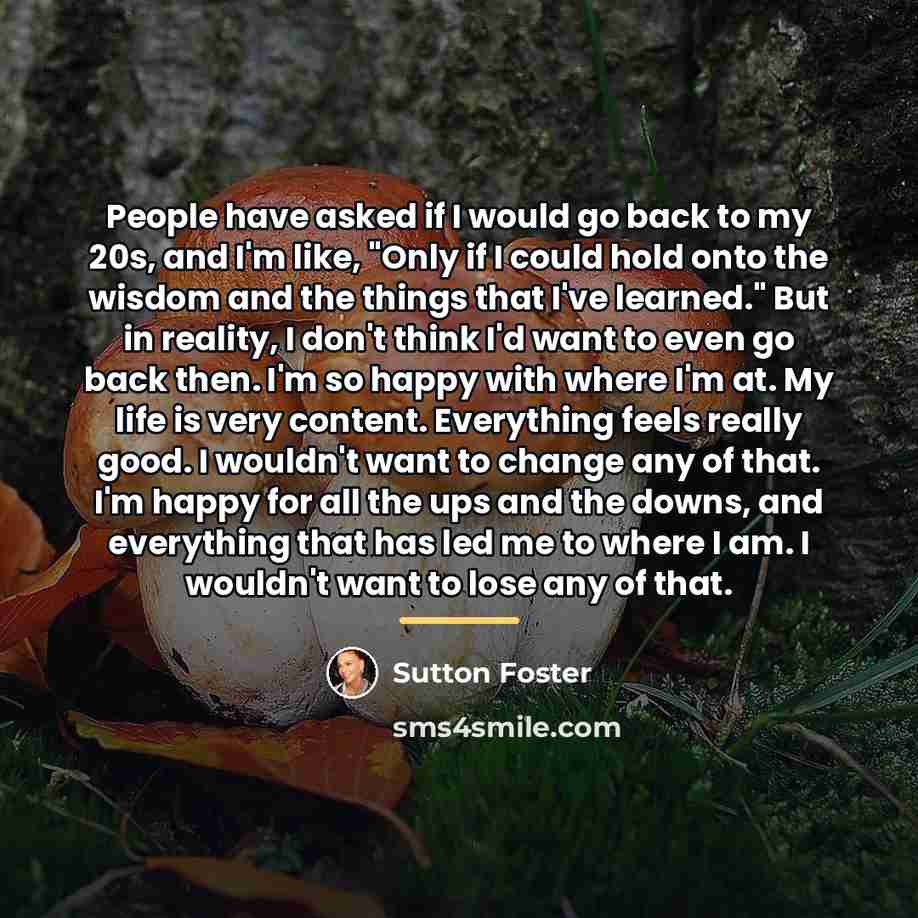 “People have asked if I would go back to my…” quote by Sutton Foster