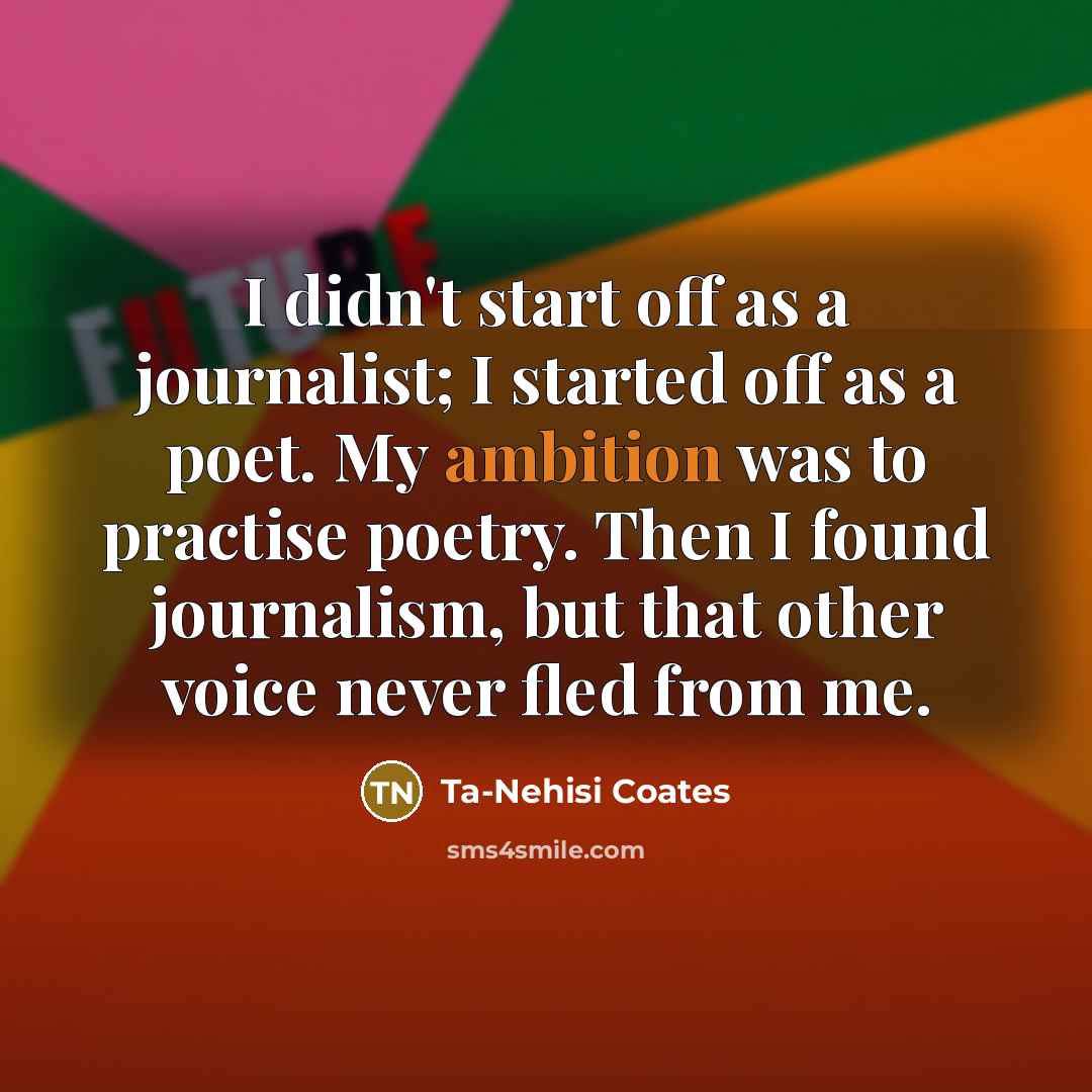 “I didn't start off as a journalist; I started off…” quote by Ta-Nehisi Coates