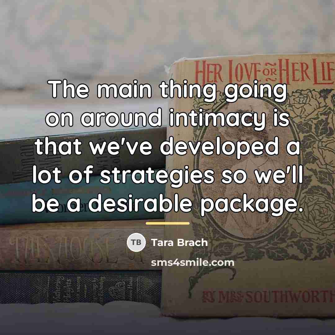 “The main thing going on around intimacy is that we've…” quote by Tara Brach