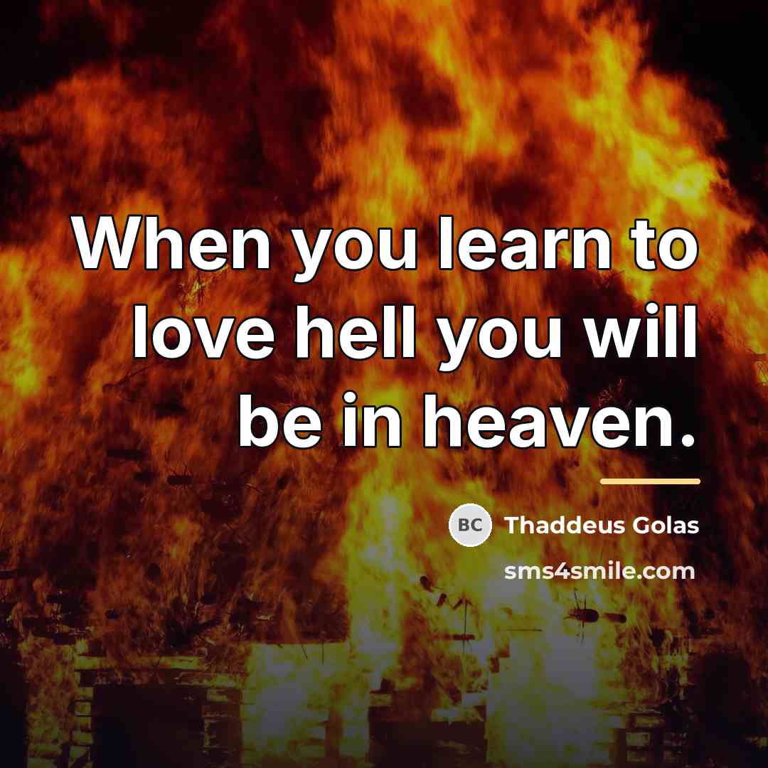 “When you learn to love hell you will be in…” quote by Thaddeus Golas