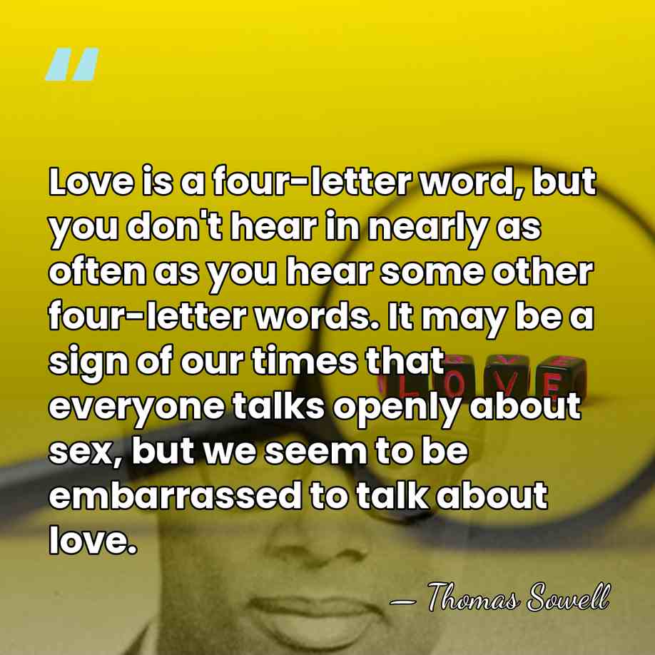 Love is a four-letter word, but you don't hear in nearly as&hellip; - Thomas Sowell