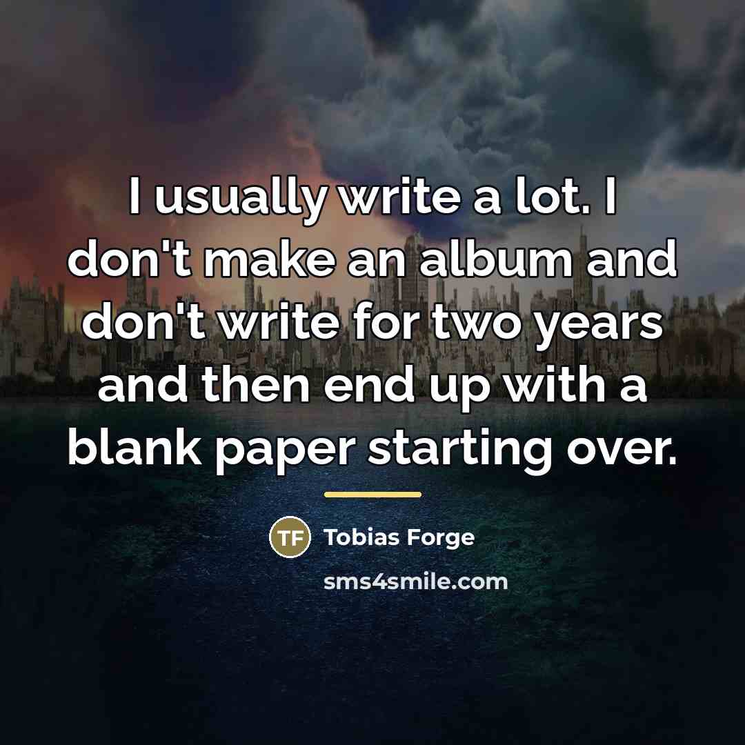 “I usually write a lot. I don't make an album…” quote by Tobias Forge