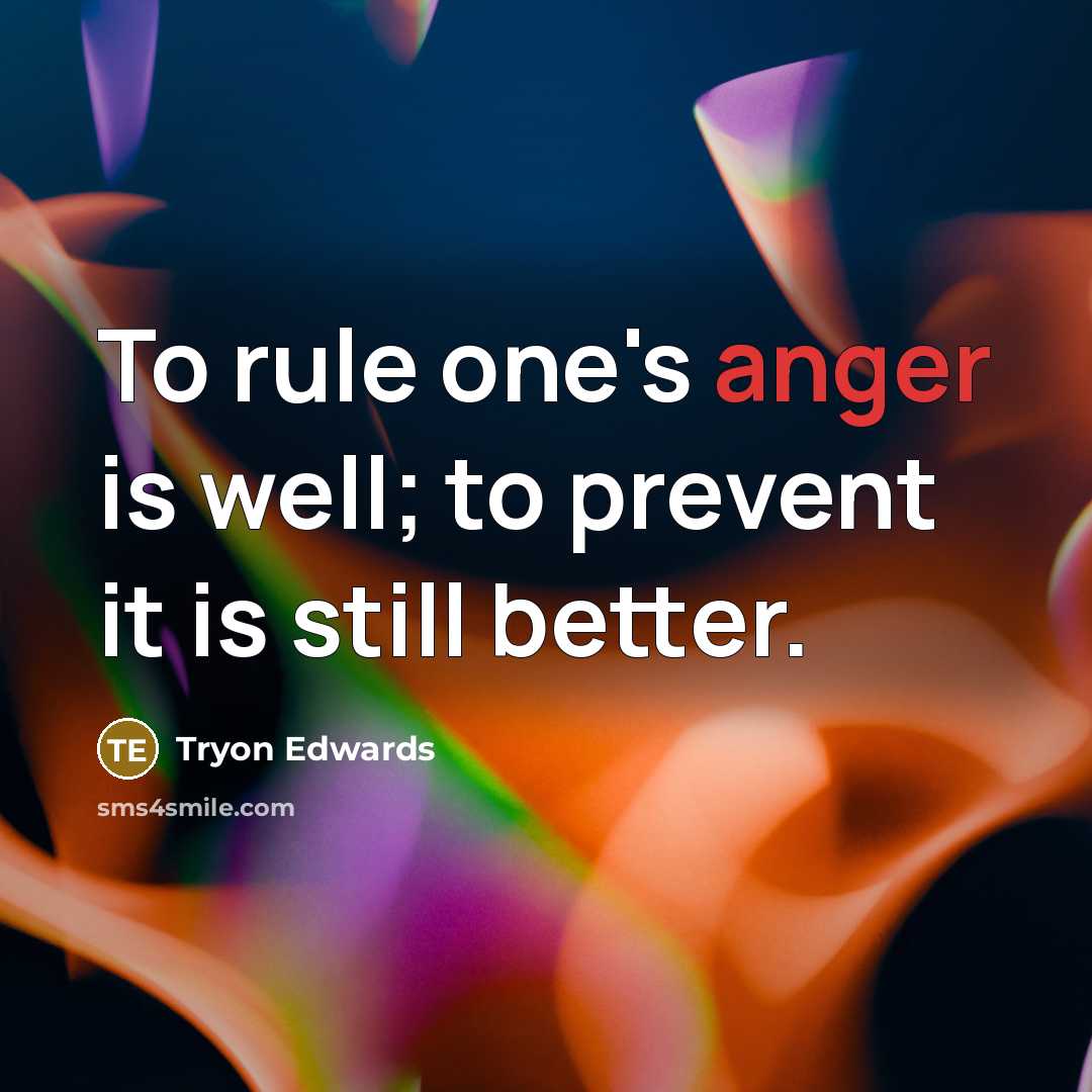 “To rule one's anger is well; to prevent it is…” quote by Tryon Edwards
