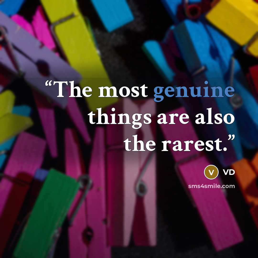 “The most genuine things are also the rarest.” quote by VD