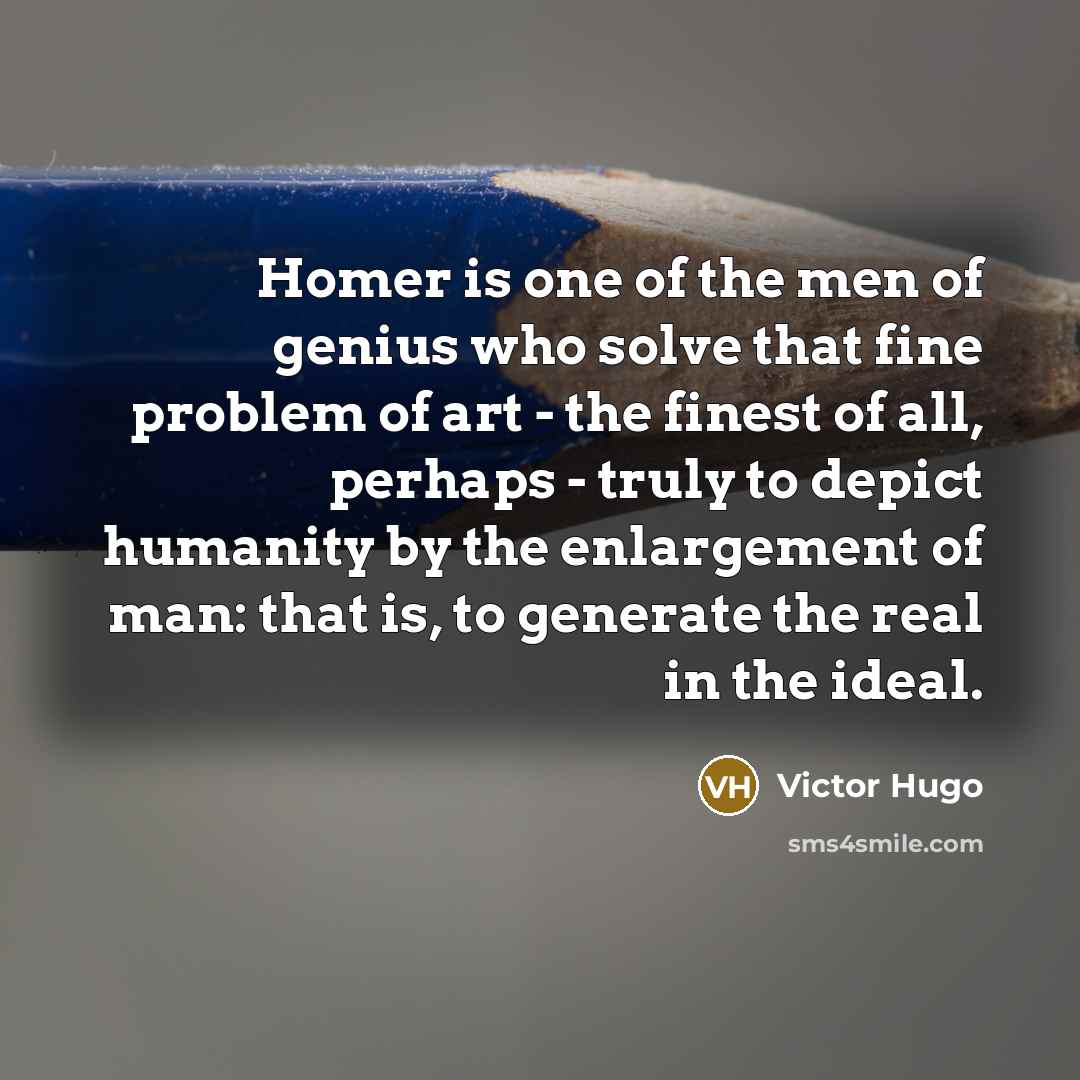 “Homer is one of the men of genius who solve…” quote by Victor Hugo