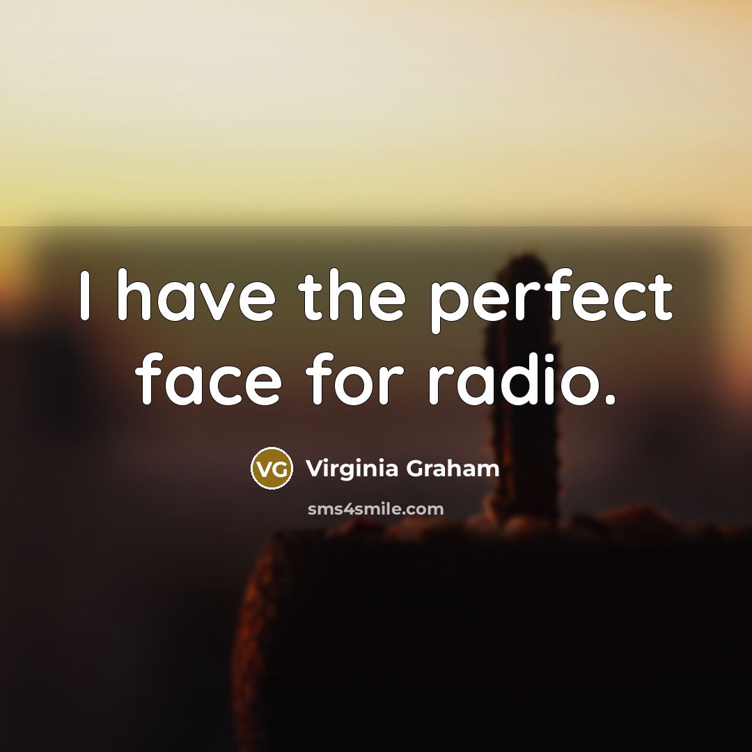 “I have the perfect face for radio.…” quote by Virginia Graham