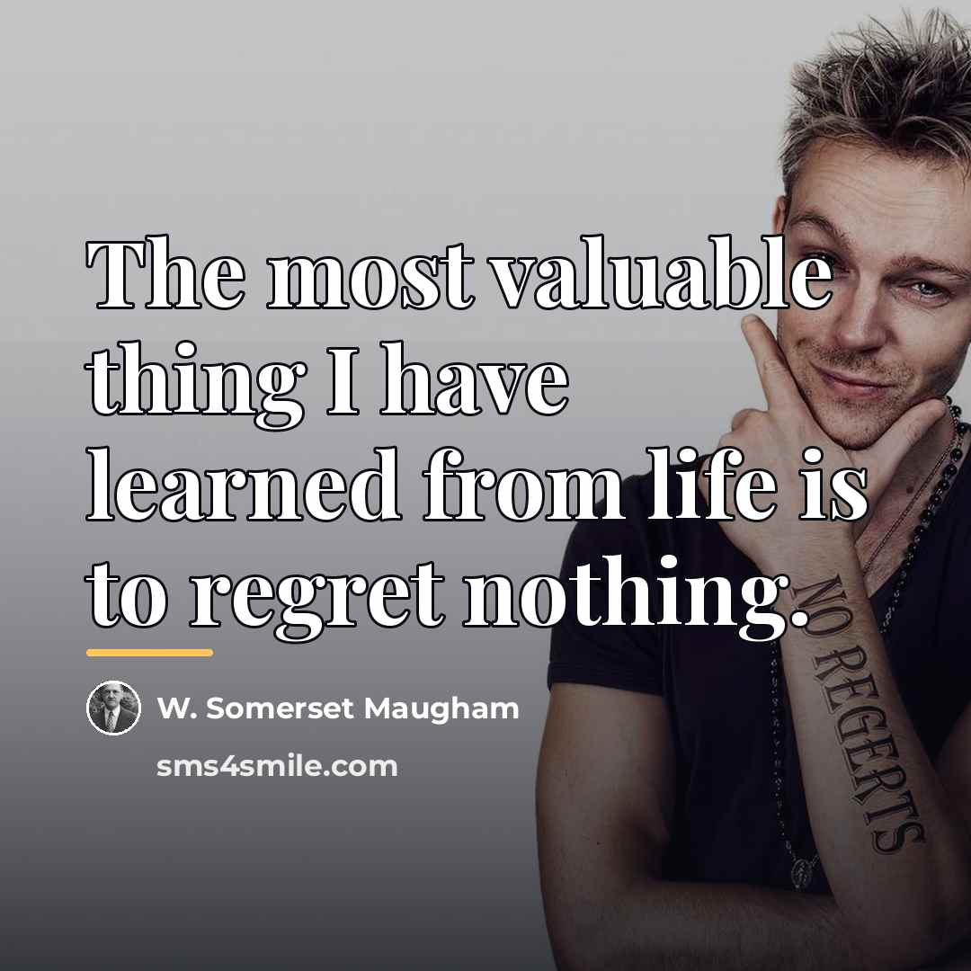 “The most valuable thing I have learned from life is…” quote by W. Somerset Maugham