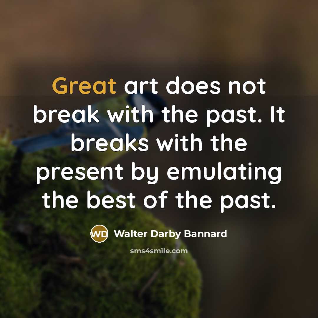 “Great art does not break with the past. It breaks…” quote by Walter Darby Bannard