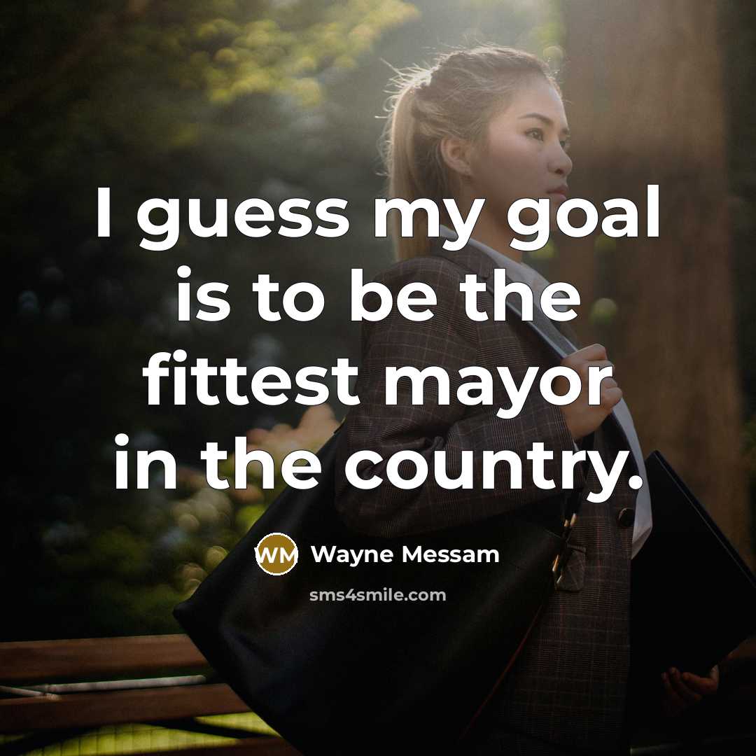“I guess my goal is to be the fittest mayor…” quote by Wayne Messam
