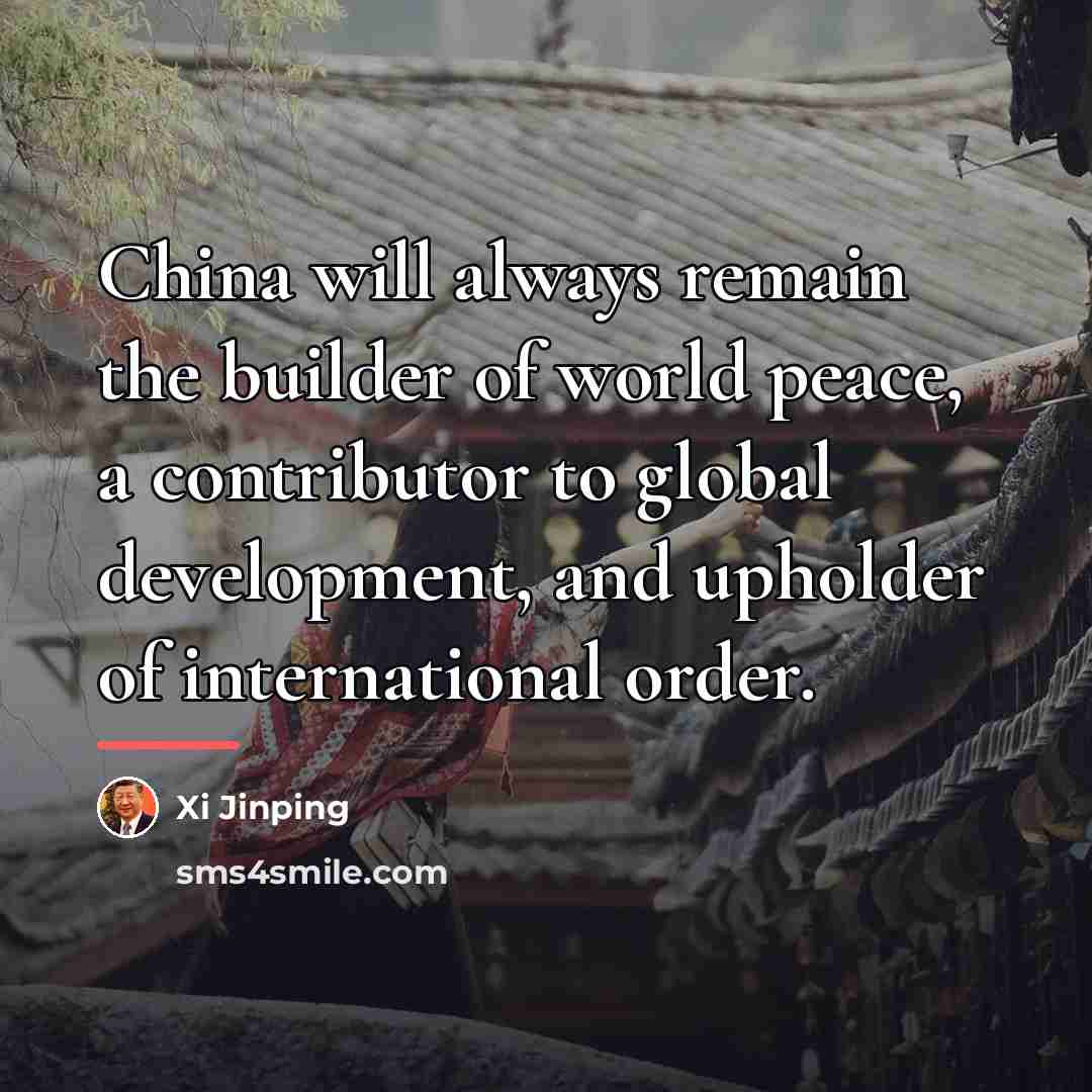 “China will always remain the builder of world peace, a…” quote by Xi Jinping