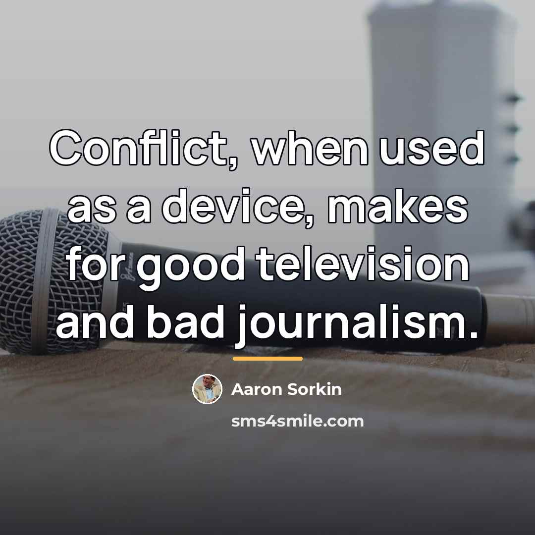 “Conflict, when used as a device, makes for good television…” quote by Aaron Sorkin