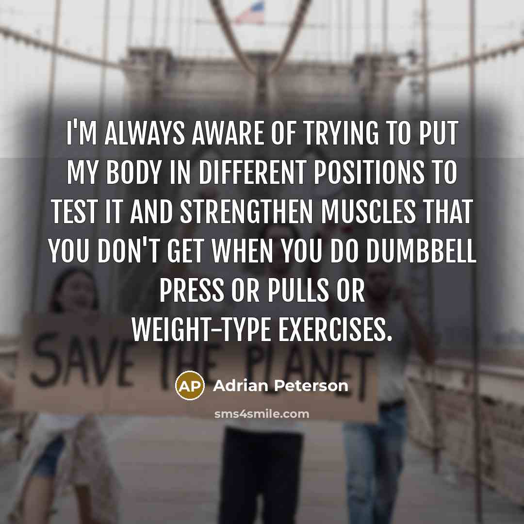 “I'm always aware of trying to put my body in…” quote by Adrian Peterson