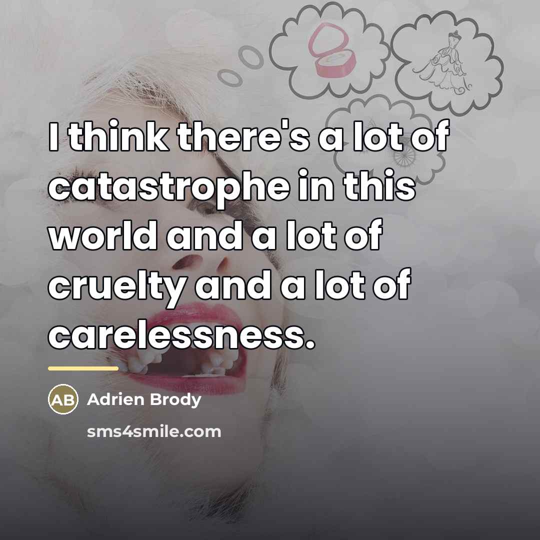 “I think there's a lot of catastrophe in this world…” quote by Adrien Brody
