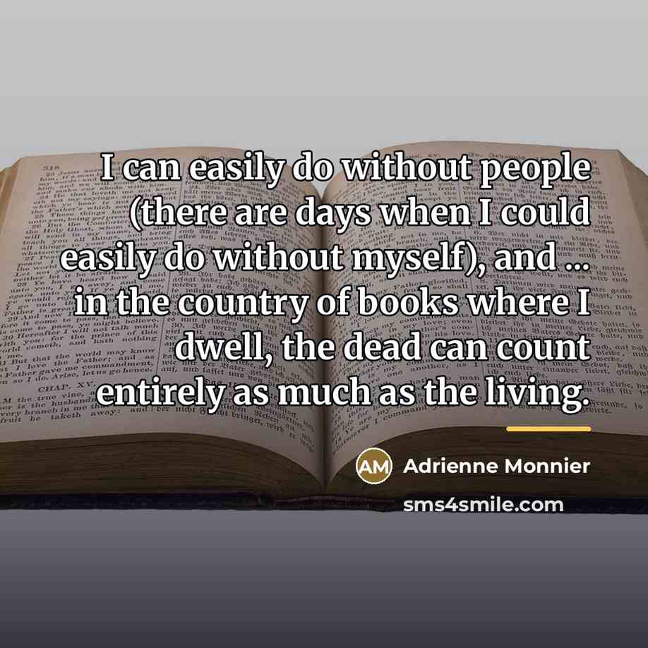 “I can easily do without people (there are days when…” quote by Adrienne Monnier