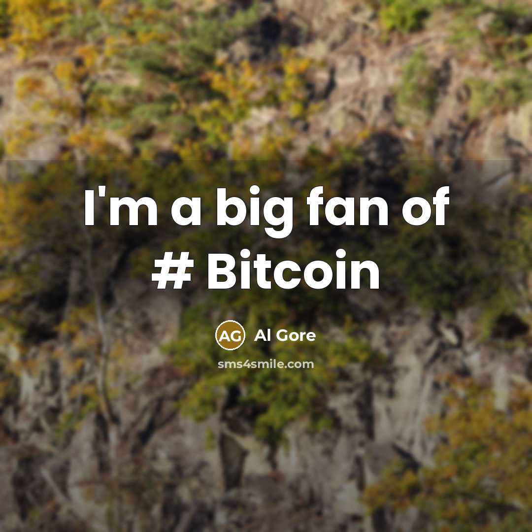 “I'm a big fan of # Bitcoin…” quote by Al Gore