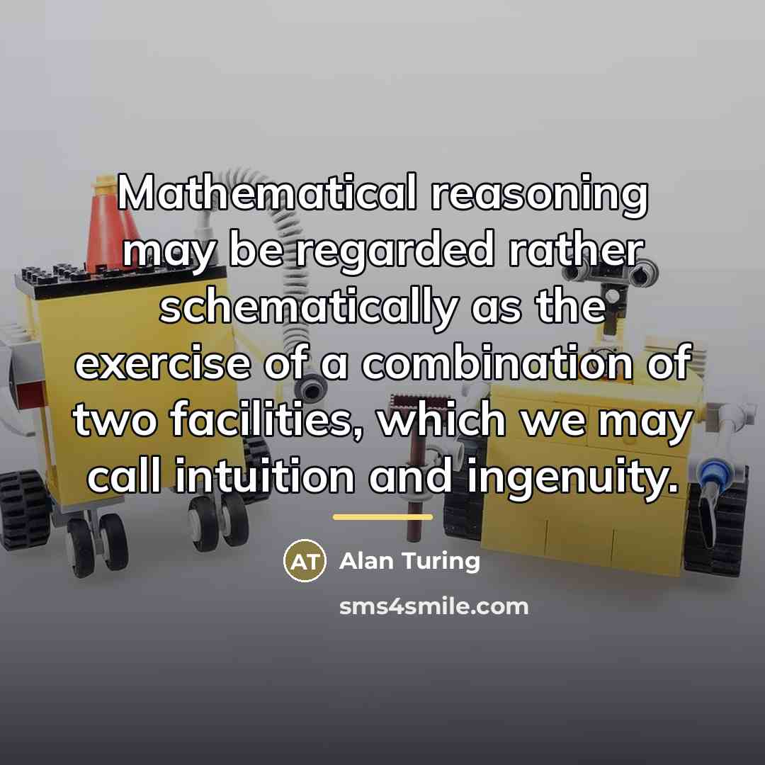 “Mathematical reasoning may be regarded rather schematically as the exercise…” quote by Alan Turing