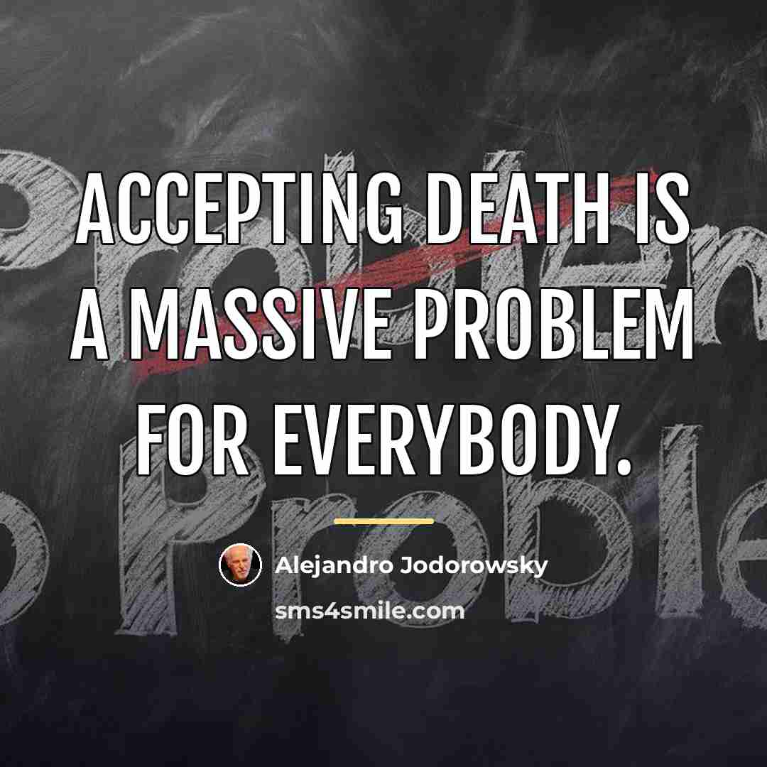 “Accepting death is a massive problem for everybody.…” quote by Alejandro Jodorowsky