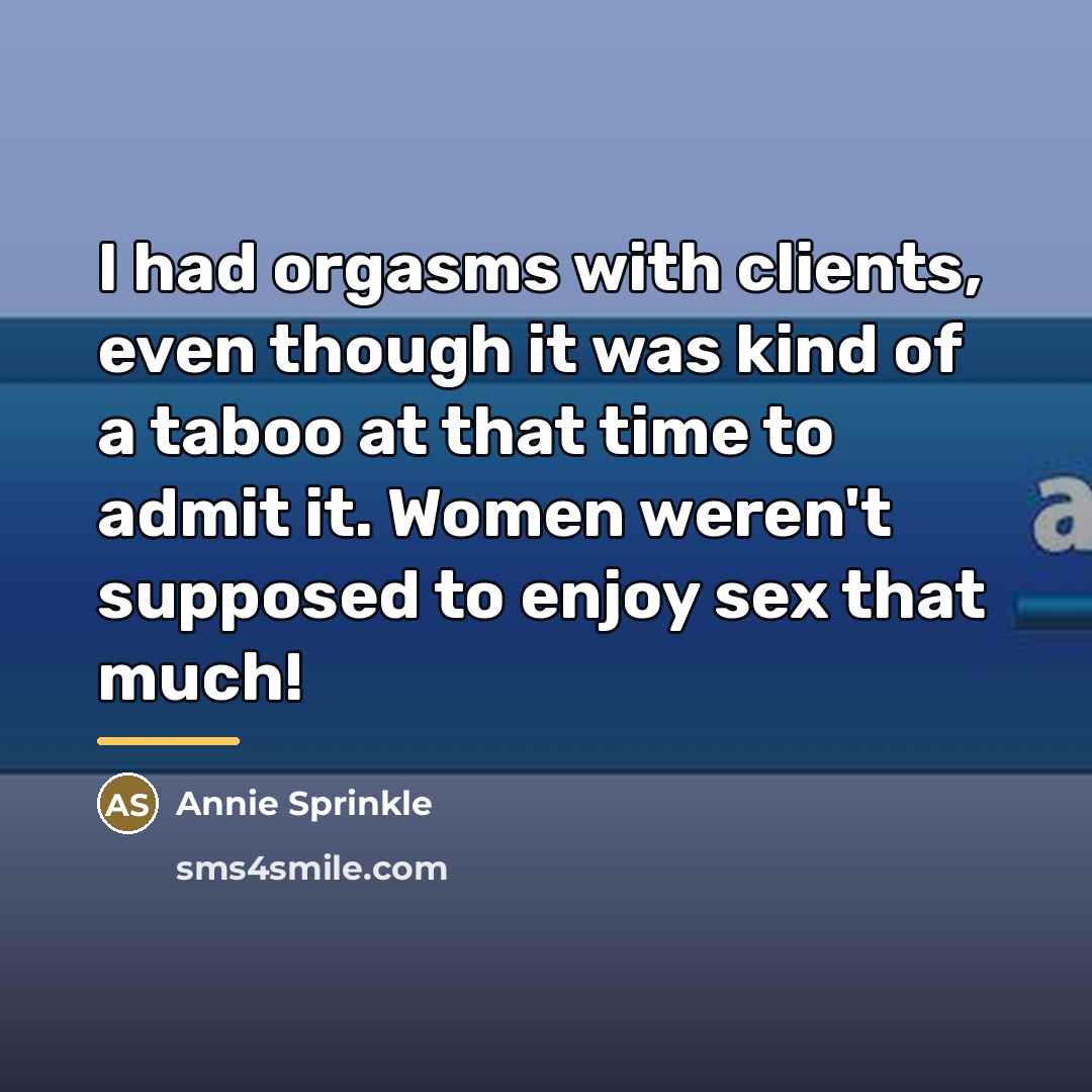 “I had orgasms with clients, even though it was kind…” quote by Annie Sprinkle