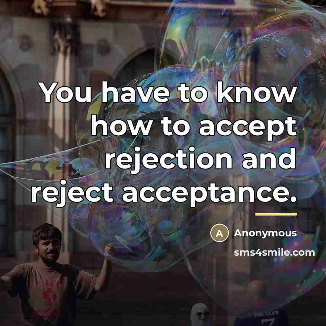 “You have to know how to accept rejection and reject…” quote by Anonymous