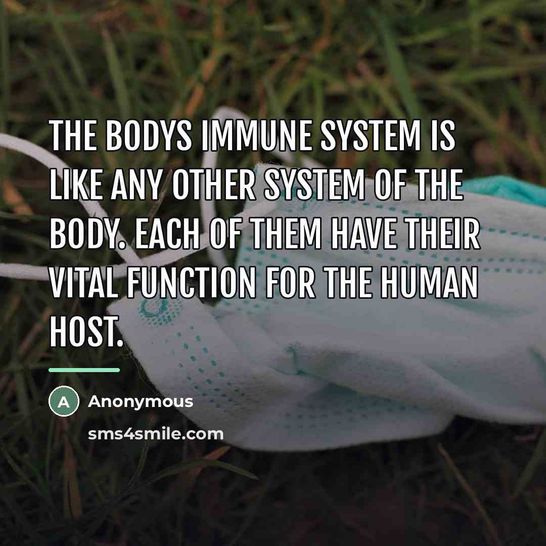 “The bodys immune system is like any other system of…” quote by Anonymous