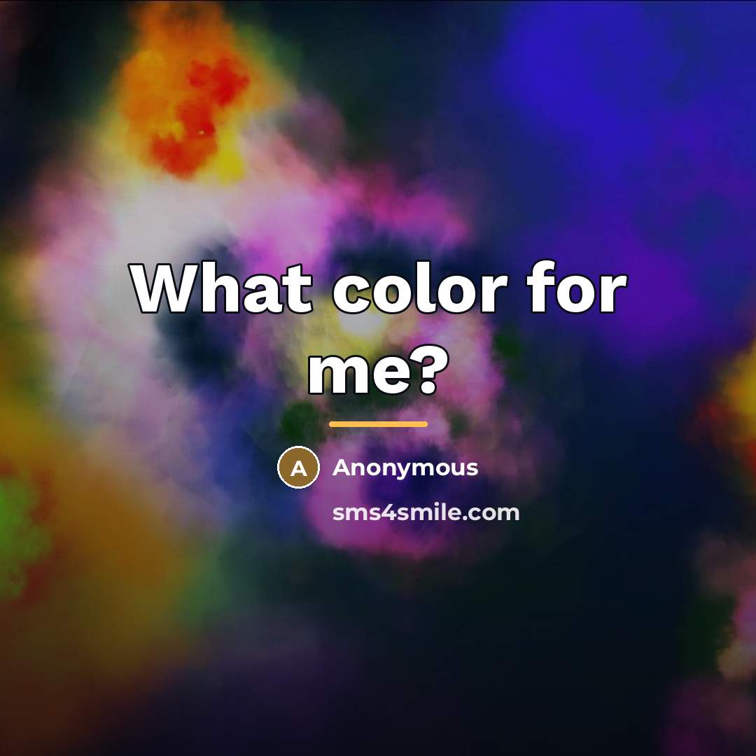 “What color for me?…” quote by Anonymous