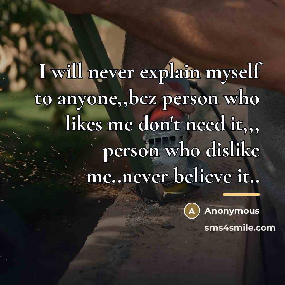 “I will never explain myself to anyone,,bcz person who likes…” quote by Anonymous