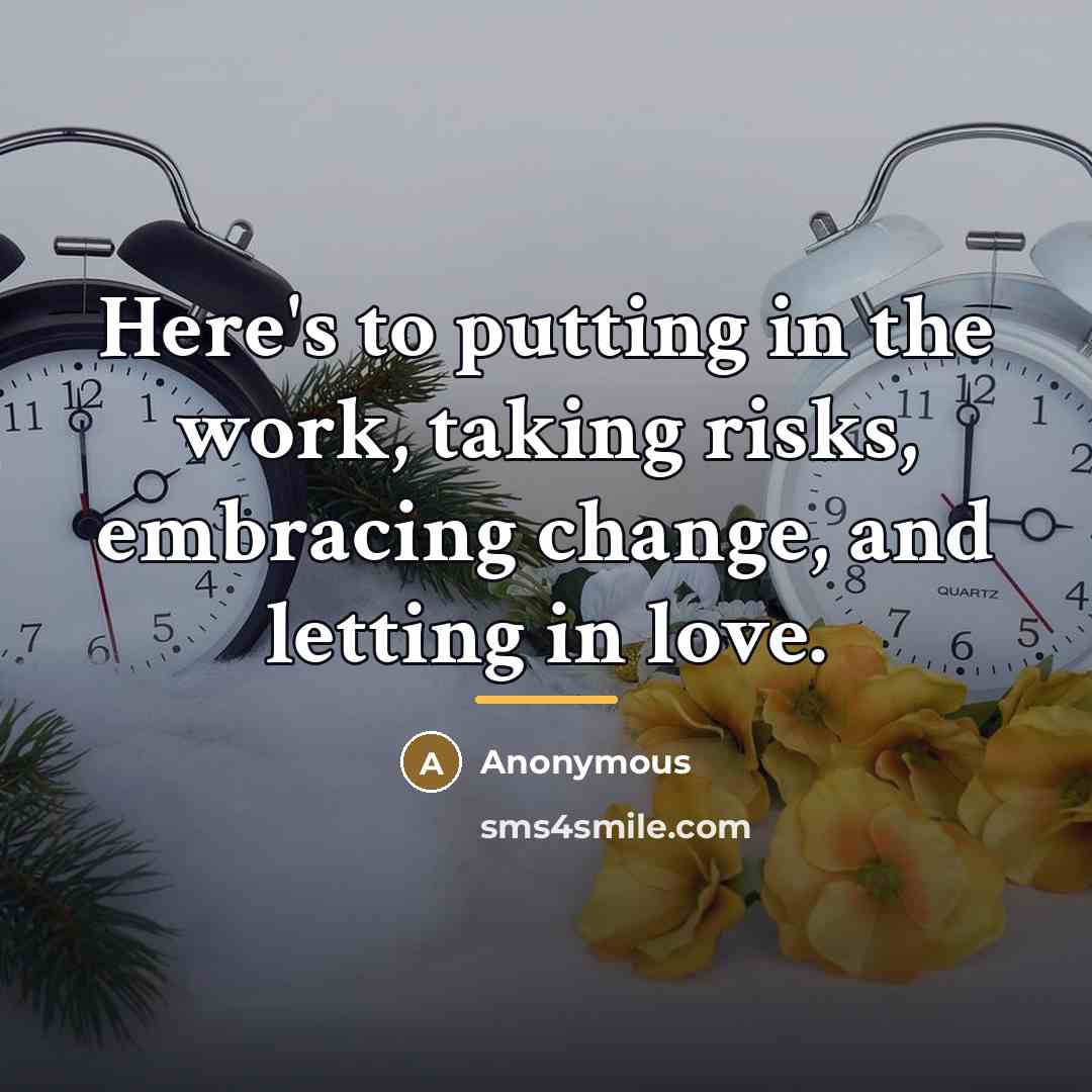 “Here's to putting in the work, taking risks, embracing change,…” quote by Anonymous
