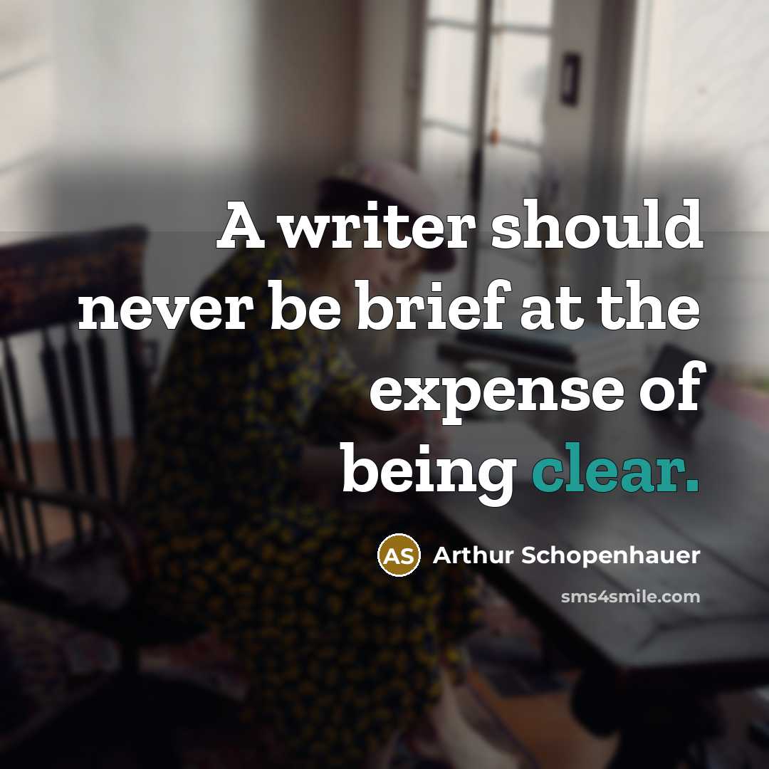 “A writer should never be brief at the expense of being clear.” quote by Arthur Schopenhauer
