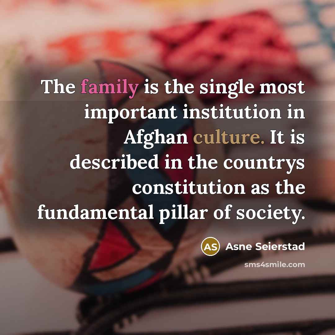 “The family is the single most important institution in Afghan…” quote by Asne Seierstad