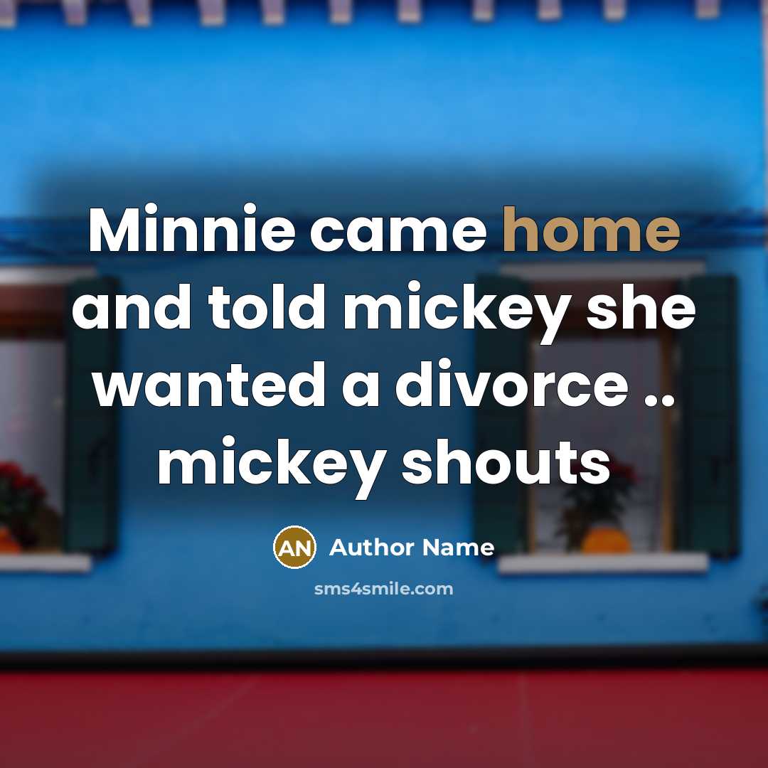 “Minnie came home and told mickey she wanted a divorce…” quote by Author Name
