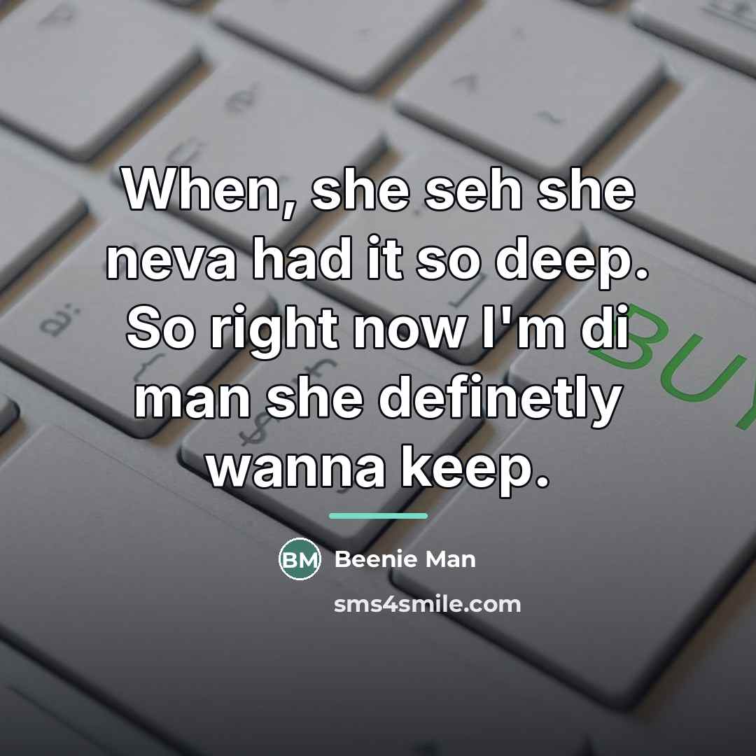 “When, she seh she neva had it so deep. So…” quote by Beenie Man