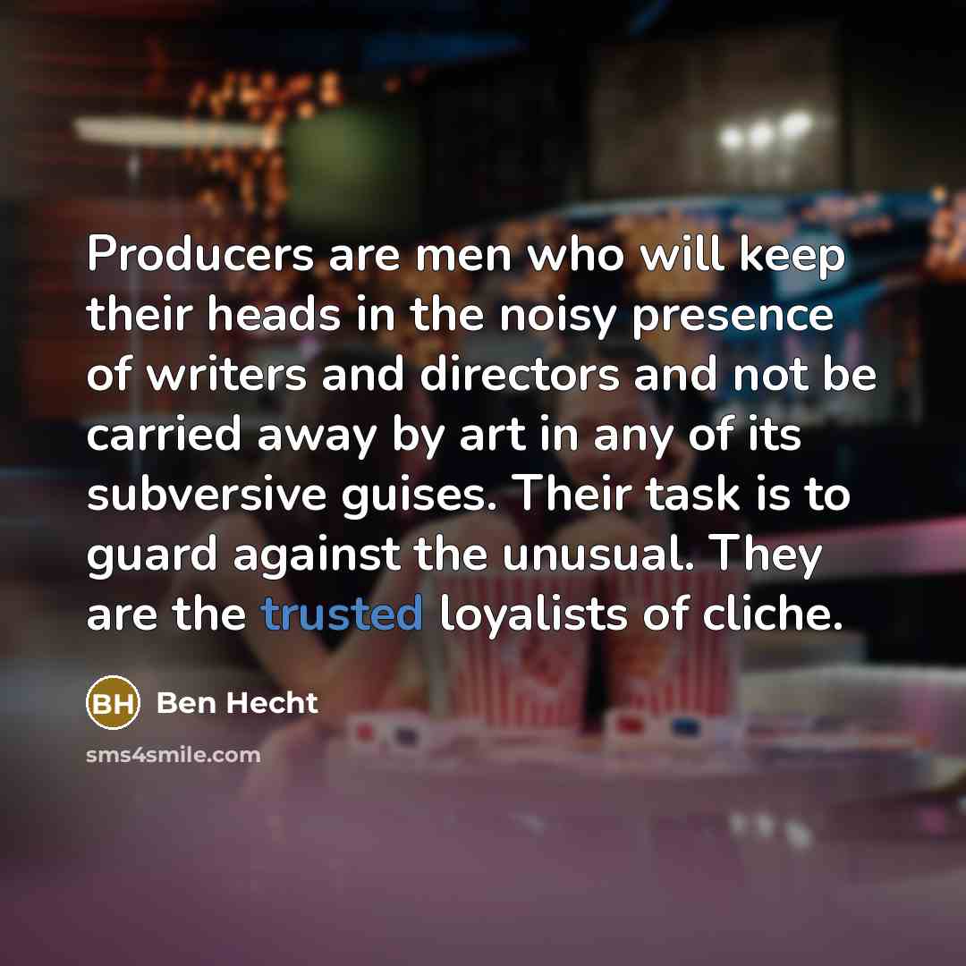 “Producers are men who will keep their heads in the…” quote by Ben Hecht